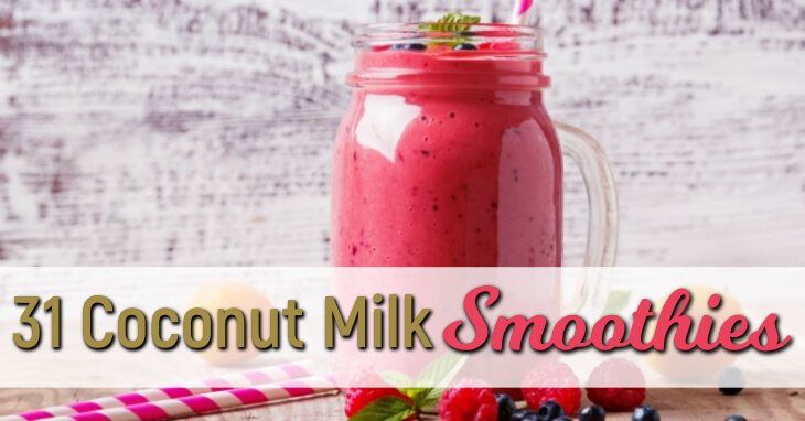 31+ links to coconut milk smoothies--healthy recipes--some are for weight loss (some are keto/low carb!), all can be used for breakfast, snacks, or desserts.